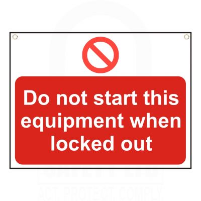 Do not start this equipment when locked out Sign 450 x 600mm Do not start this equipment when locked out Sign 450 x 600mm